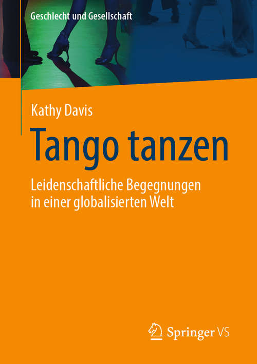 Book cover of Tango tanzen: Leidenschaftliche Begegnungen in einer globalisierten Welt (1. Aufl. 2020) (Geschlecht und Gesellschaft #64)