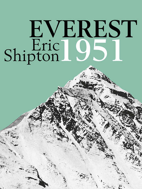Book cover of Everest 1951: The Mount Everest Reconnaissance Expedition (Eric Shipton: The Mountain Travel Books #1)