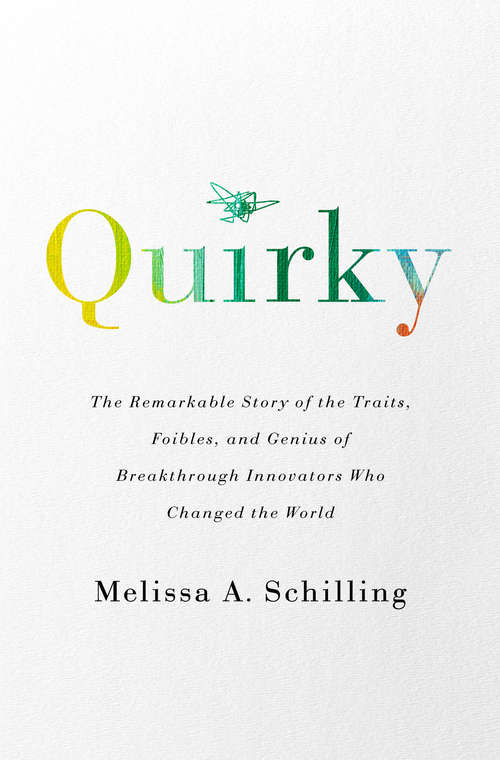 Book cover of Quirky: The Remarkable Story of the Traits, Foibles, and Genius of Breakthrough Innovators Who Changed the World