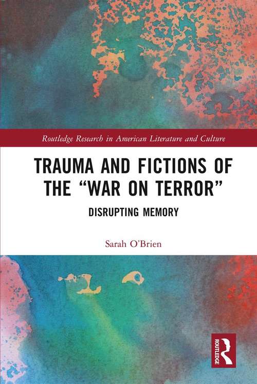 Book cover of Trauma and Fictions of the "War on Terror": Disrupting Memory (Routledge Research in American Literature and Culture)