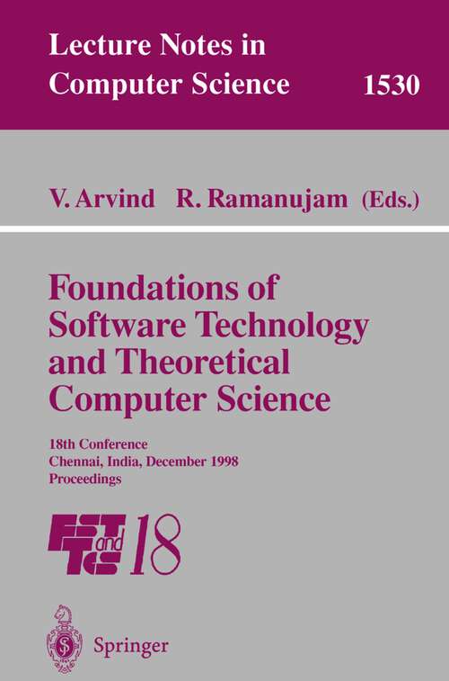 Book cover of Foundations of Software Technology and Theoretical Computer Science: 18th Conference, Chennai, India, December 17-19, 1998, Proceedings (1998) (Lecture Notes in Computer Science #1530)