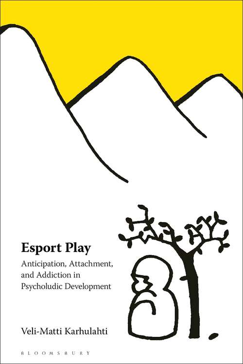 Book cover of Esport Play: Anticipation, Attachment, and Addiction in Psycholudic Development