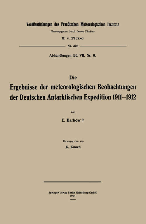 Book cover of Die Ergebnisse der meteorologischen Beobachtungen der Deutschen Antarktischen Expedition 1911–1912 (1924) (Veröffentlichungen des Königlich Preußischen Meterologischen Instituts)