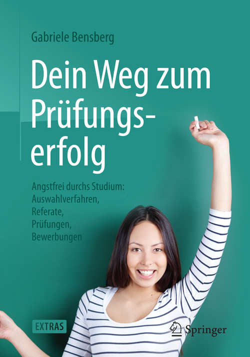 Book cover of Dein Weg zum Prüfungserfolg: Angstfrei durchs Studium: Auswahlverfahren, Referate, Prüfungen, Bewerbungen (2015)