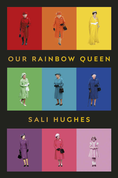 Book cover of Our Rainbow Queen: A Tribute To Queen Elizabeth Ii And Her Colorful Wardrobe