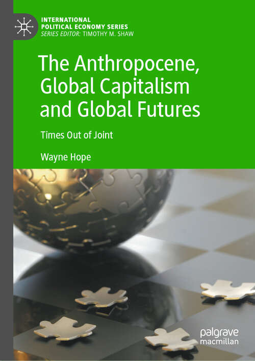 Book cover of The Anthropocene, Global Capitalism and Global Futures: Times Out of Joint (2024) (International Political Economy Series)