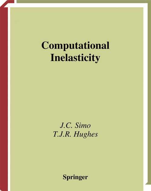 Book cover of Computational Inelasticity (1998) (Interdisciplinary Applied Mathematics #7)