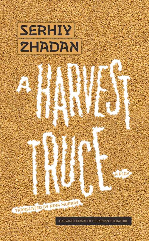 Book cover of A Harvest Truce: A Play (Harvard Library of Ukrainian Literature #9)