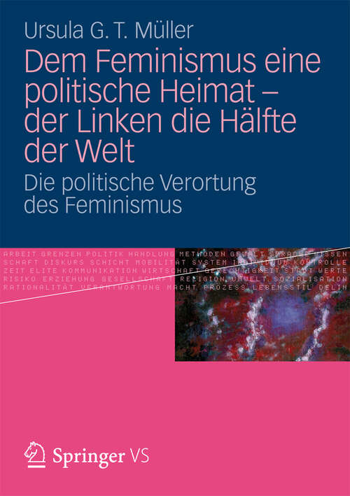 Book cover of Dem Feminismus eine politische Heimat - der Linken die Hälfte der Welt: Die politische Verortung des Feminismus (2013)