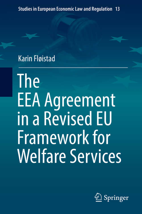 Book cover of The EEA Agreement in a Revised EU Framework for Welfare Services (1st ed. 2018) (Studies in European Economic Law and Regulation #13)