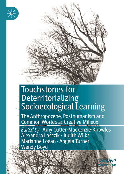 Book cover of Touchstones for Deterritorializing Socioecological Learning: The Anthropocene, Posthumanism and Common Worlds as Creative Milieux (1st ed. 2020)