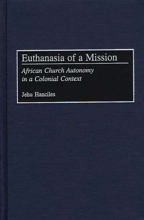 Book cover of Euthanasia of a Mission: African Church Autonomy in a Colonial Context (Non-ser.)