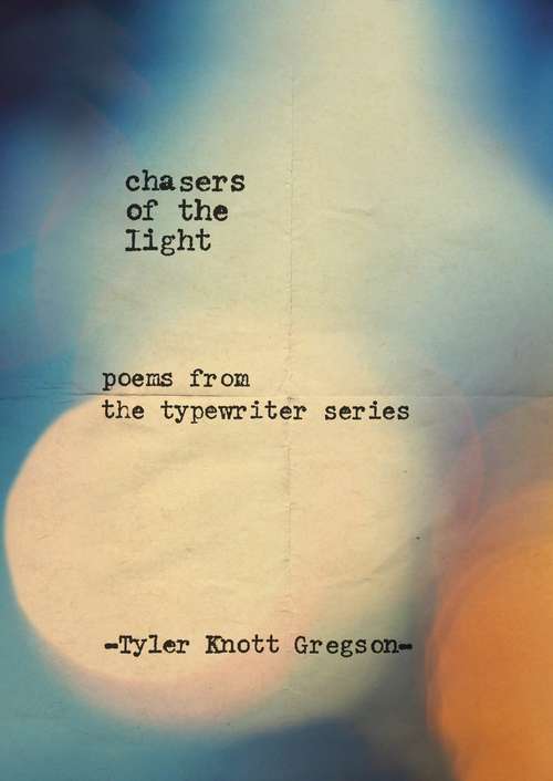 Book cover of Chasers of the Light: Poems From The Typewriter Series