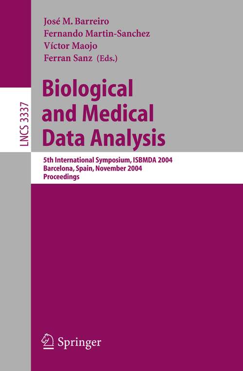 Book cover of Biological and Medical Data Analysis: 5th International Symposium, ISBMDA 2004, Barcelona, Spain, November 18-19, 2004, Proceedings (2004) (Lecture Notes in Computer Science #3337)