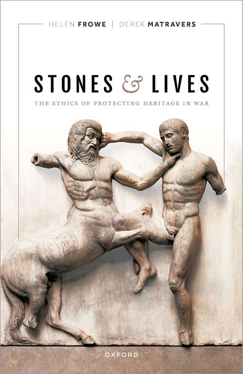 Book cover of Stones and Lives: The Ethics of Protecting Heritage in War