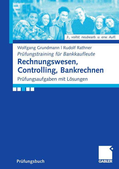 Book cover of Rechnungswesen, Controlling, Bankrechnen: Prüfungsaufgaben mit Lösungen (3.Aufl. 2007) (Prüfungstraining für Bankkaufleute)