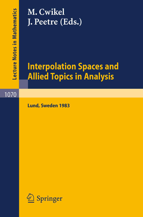 Book cover of Interpolation Spaces and Allied Topics in Analysis: Proceedings of the Conference Held in Lund, Sweden, August 29 - September 1, 1983 (1984) (Lecture Notes in Mathematics #1070)