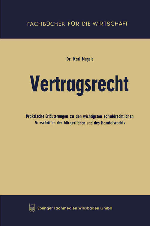 Book cover of Vertragsrecht: Praktische Erläuterungen zu den wichtigsten schuldrechtlichen Vorschriften des bürgerlichen und des Handelsrechts (2. Aufl. 1961) (Fachbücher für die Wirtschaft)