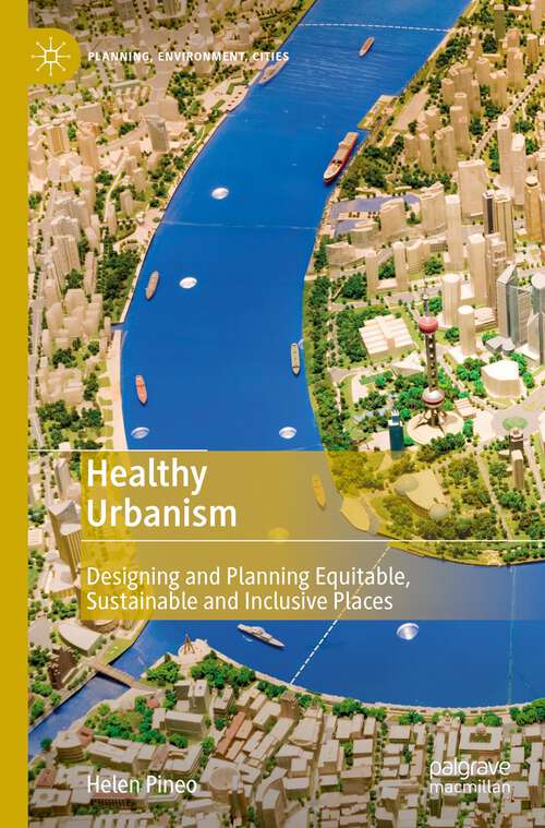 Book cover of Healthy Urbanism: Designing and Planning Equitable, Sustainable and Inclusive Places (1st ed. 2022) (Planning, Environment, Cities)