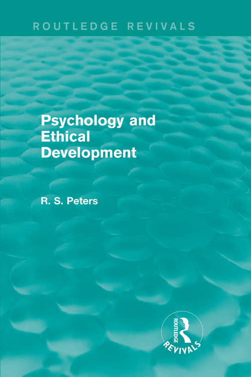 Book cover of Psychology and Ethical Development: A Collection of Articles on Psychological Theories, Ethical Development and Human Understanding (Routledge Revivals: R. S. Peters on Education and Ethics)