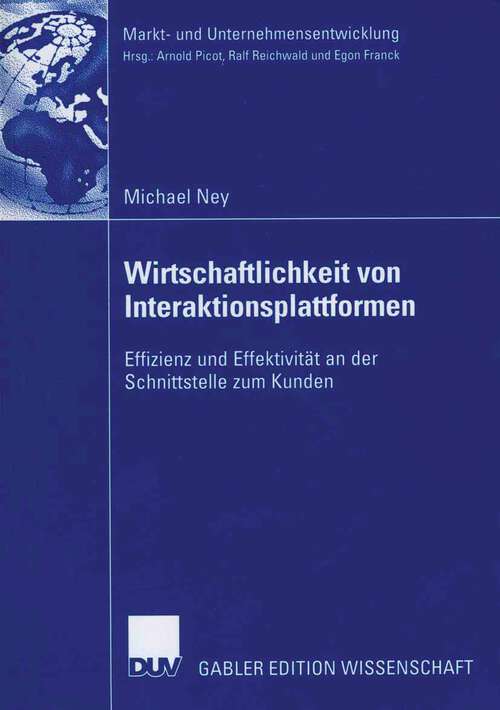 Book cover of Wirtschaftlichkeit von Interaktionsplattformen: Effizienz und Effektivität an der Schnittstelle zum Kunden (2006) (Markt- und Unternehmensentwicklung Markets and Organisations)