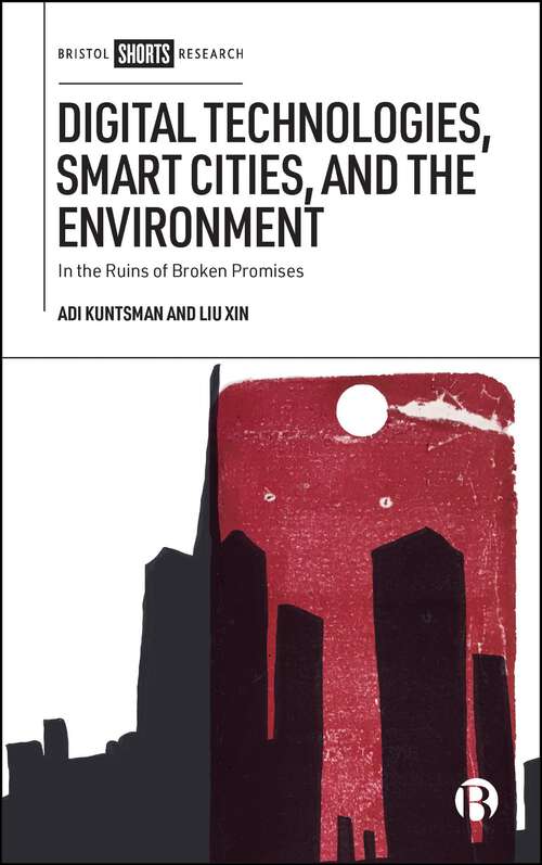 Book cover of Digital Technologies, Smart Cities, and the Environment: In the Ruins of Broken Promises (First Edition)