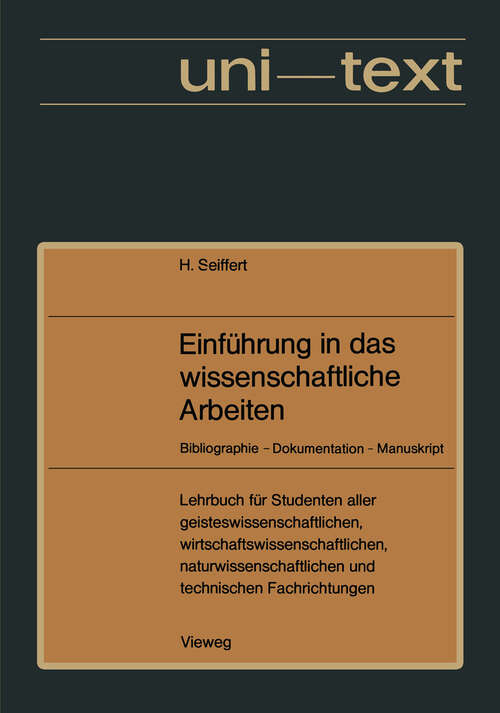 Book cover of Einführung in das wissenschaftliche Arbeiten: Bibliographie — Dokumentation — Manuskript. Lehrbuch für Studenten aller Fachrichtungen ab 1. Semester (2. Aufl. 1976) (uni-texte)