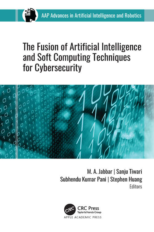Book cover of The Fusion of Artificial Intelligence and Soft Computing Techniques for Cybersecurity (AAP Advances in Artificial Intelligence and Robotics)