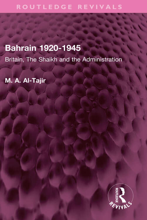 Book cover of Bahrain 1920-1945: Britain, The Shaikh and the Administration (Routledge Revivals)