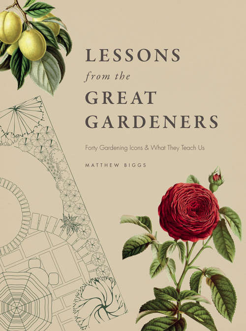Book cover of Lessons from the Great Gardeners: Forty Gardening Icons and What They Teach Us