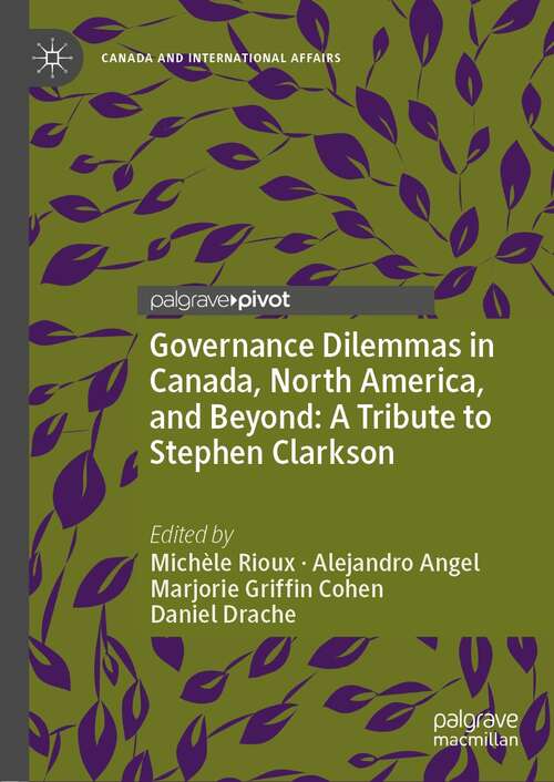 Book cover of Governance Dilemmas in Canada, North America, and Beyond: A Tribute to Stephen Clarkson (1st ed. 2021) (Canada and International Affairs)
