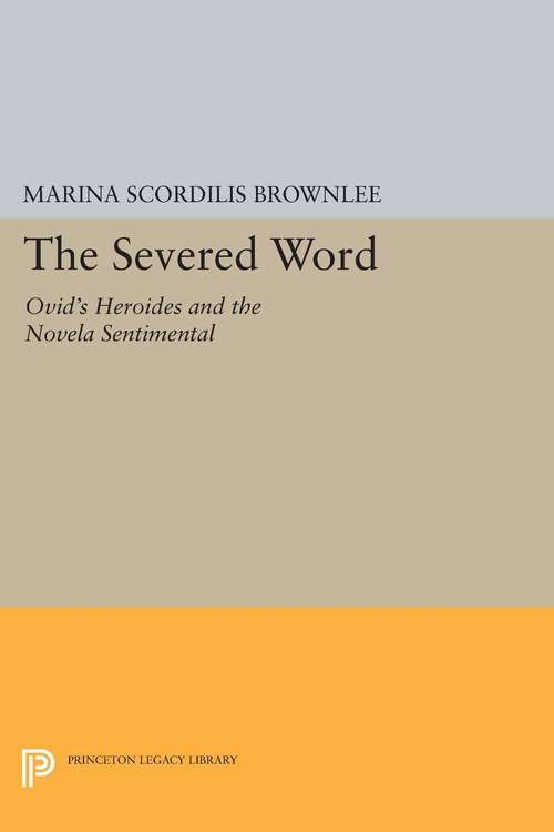 Book cover of The Severed Word: Ovid's "Heroides" and the "Novela Sentimental"