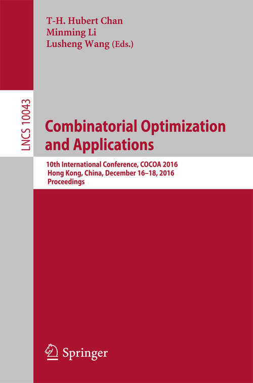 Book cover of Combinatorial Optimization and Applications: 10th International Conference, COCOA 2016, Hong Kong, China, December 16–18, 2016, Proceedings (1st ed. 2016) (Lecture Notes in Computer Science #10043)