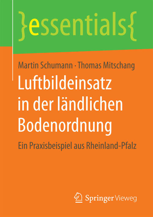 Book cover of Luftbildeinsatz in der ländlichen Bodenordnung: Ein Praxisbeispiel aus Rheinland-Pfalz (1. Aufl. 2018) (essentials)