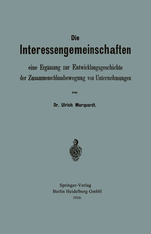 Book cover of Die Interessengemeinschaften: eine Ergänzung zur Entwicklungsgeschichte der Zusammenschlussbewegung von Unternehmungen (1910)