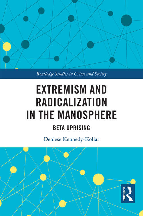 Book cover of Extremism and Radicalization in the Manosphere: Beta Uprising (Routledge Studies in Crime and Society)