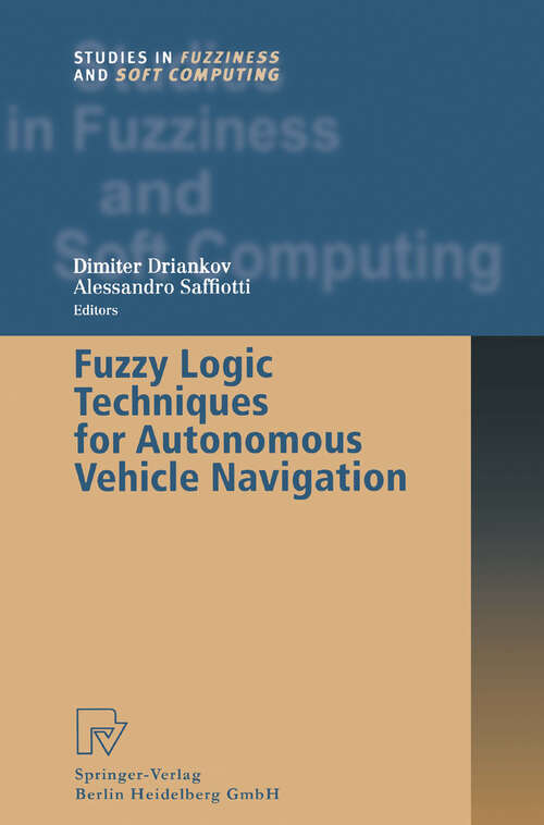 Book cover of Fuzzy Logic Techniques for Autonomous Vehicle Navigation (2001) (Studies in Fuzziness and Soft Computing #61)