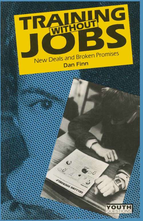Book cover of Training without Jobs: New Deals and Broken Promises (1st ed. 1987) (Youth Questions)