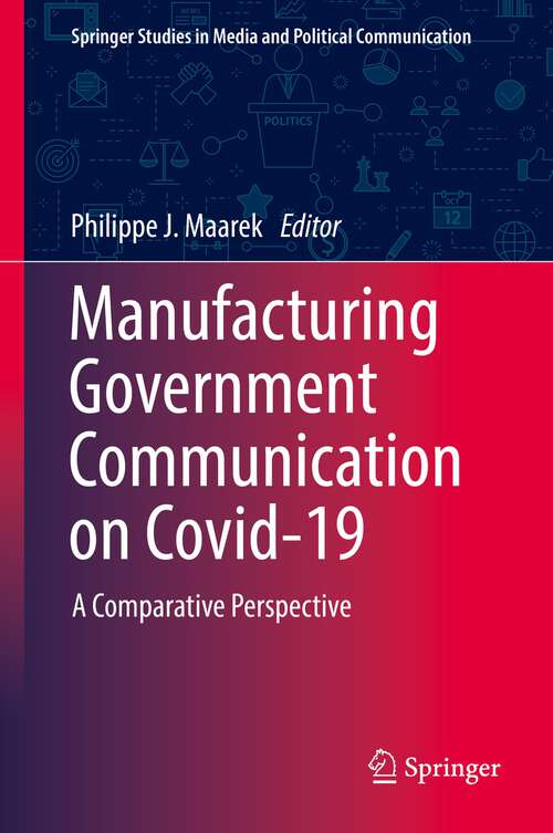 Book cover of Manufacturing Government Communication on Covid-19: A Comparative Perspective (1st ed. 2022) (Springer Studies in Media and Political Communication)