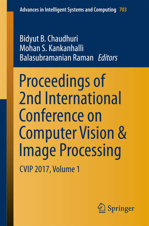 Book cover of Proceedings of 2nd International Conference on Computer Vision & Image Processing: CVIP 2017, Volume 1 (Advances in Intelligent Systems and Computing #703)