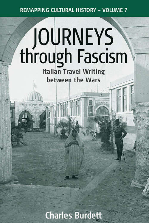 Book cover of Journeys Through Fascism: Italian Travel-Writing between the Wars (Remapping Cultural History #7)