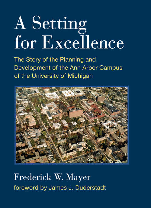 Book cover of A Setting For Excellence: The Story of the Planning and Development of the Ann Arbor Campus of the University of Michigan