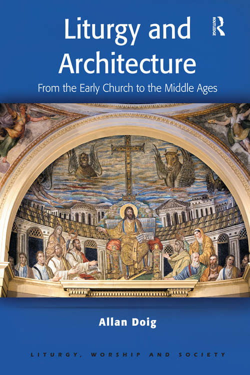 Book cover of Liturgy and Architecture: From the Early Church to the Middle Ages (Liturgy, Worship and Society Series)