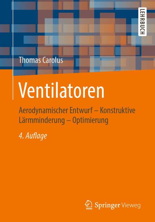Book cover of Ventilatoren: Aerodynamischer Entwurf – Konstruktive Lärmminderung – Optimierung (4. Aufl. 2020)