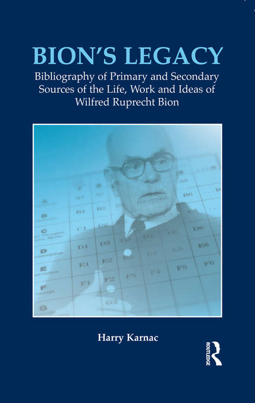 Book cover of Bion's Legacy: Bibliography of Primary and Secondary Sources of the Life, Work and Ideas of Wilfred Ruprecht Bion