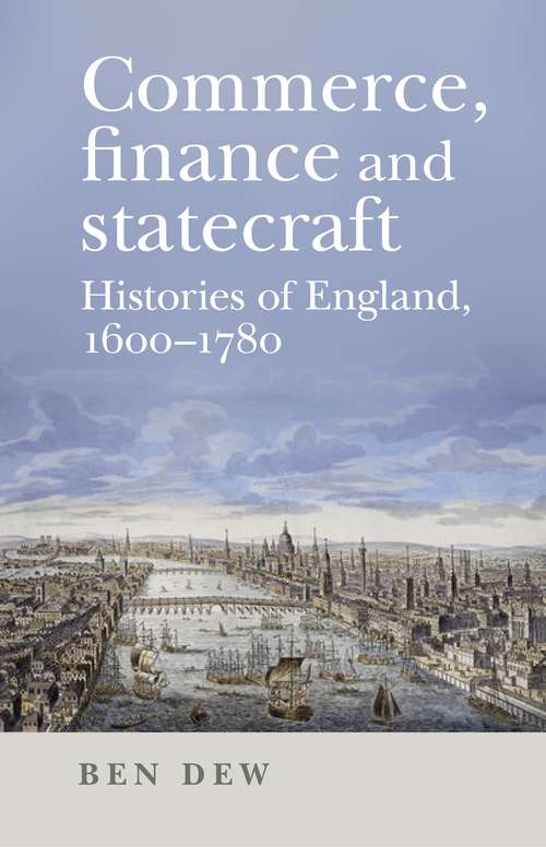 Book cover of Commerce, finance and statecraft: Histories of England, 1600–1780