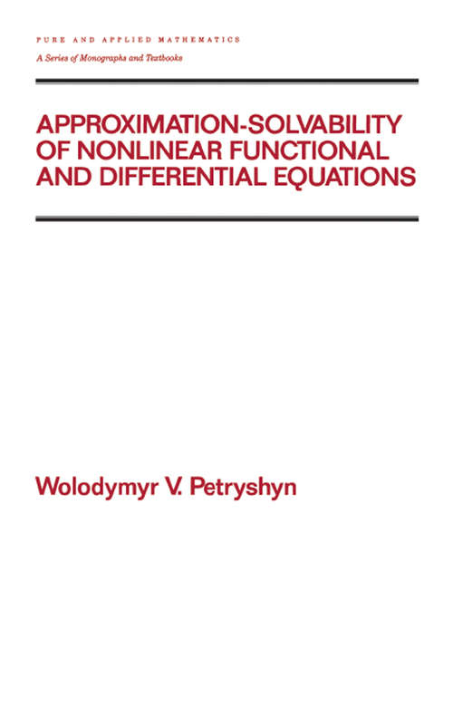 Book cover of Approximation-solvability of Nonlinear Functional and Differential Equations (Chapman And Hall/crc Pure And Applied Mathematics Ser. #171)