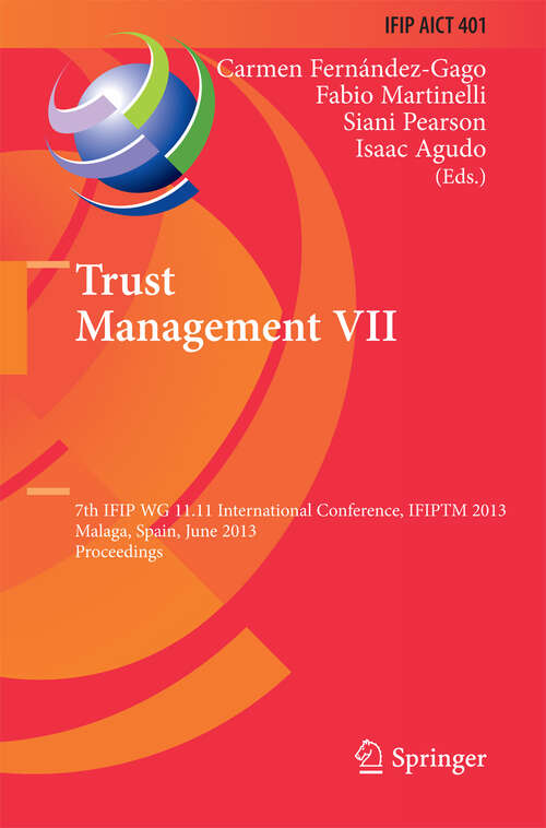 Book cover of Trust Management VII: 7th IFIP WG 11.11 International Conference, IFIPTM 2013, Malaga, Spain, June 3-7, 2013, Proceedings (2013) (IFIP Advances in Information and Communication Technology #401)