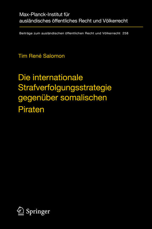 Book cover of Die internationale Strafverfolgungsstrategie gegenüber somalischen Piraten: Völker- und verfassungsrechtliche Aspekte (1. Aufl. 2017) (Beiträge zum ausländischen öffentlichen Recht und Völkerrecht #258)