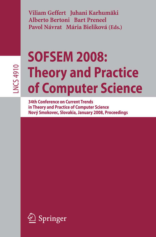 Book cover of SOFSEM 2008: 34th Conference on Current Trends in Theory and Practice of Computer Science, Nový Smokovec, Slovakia, January 19-25, 2008, Proceedings (2008) (Lecture Notes in Computer Science #4910)